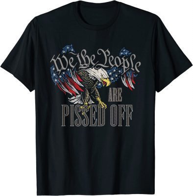 We The People Are Pissed Off Eagle American Flag Tee Shirt