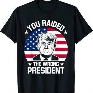 You Raided The Wrong President Pro Trump Funny Anti Biden Official T-Shirt