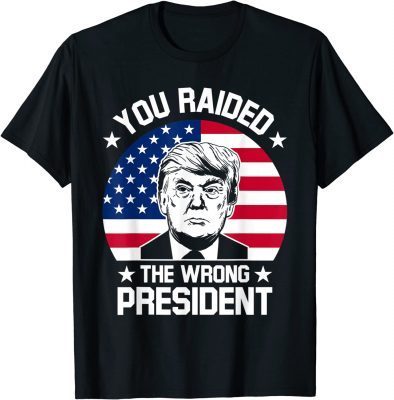 You Raided The Wrong President Pro Trump Funny Anti Biden Official T-Shirt