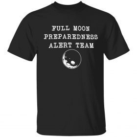 Full moon preparedness alert team shirt