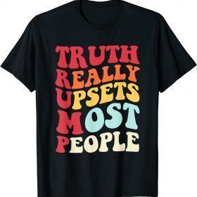 Truth Really Upsets Most People Trump Classic T-Shirt