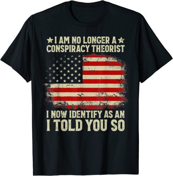 T-Shirt I Am No Longer A Conspiracy Theorist US Flag Patriot Back