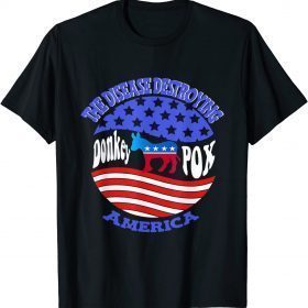 Donkey Pox The Disease Destroying America Funny Anti Biden Shirt