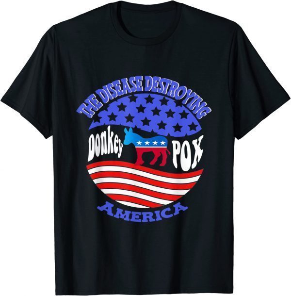 Donkey Pox The Disease Destroying America Funny Anti Biden Shirt