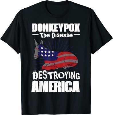 Donkey Pox The Disease Destroying America Anti Biden 2022 Shirt