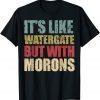 Vintage It's Like Watergate But With Morons Funny Impeach T-Shirt