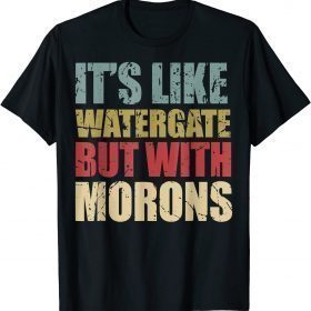 Vintage It's Like Watergate But With Morons Funny Impeach T-Shirt