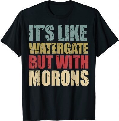 Vintage It's Like Watergate But With Morons Funny Impeach T-Shirt