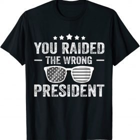 You Raided The Wrong President Trump Sunglasses Official T-Shirt
