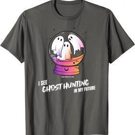 I see Ghost Hunting In My Future 2022 T-Shirt