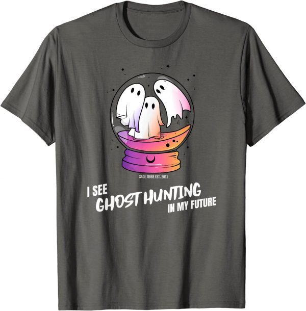I see Ghost Hunting In My Future 2022 T-Shirt