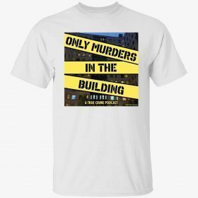 Only murders in the building podcast a true crime 2022 shirt