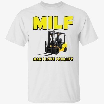 Milf man i love forklift official shirt