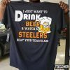 2022 I Just Want To Drink Beer And Watch My Steelers Beat Your Team’s Ass T-Shirt