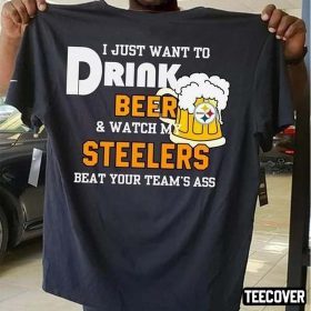 2022 I Just Want To Drink Beer And Watch My Steelers Beat Your Team’s Ass T-Shirt