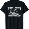 You'll Have That On These Bigger Jobs T-Shirt