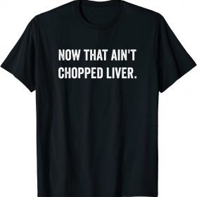 Official Now That Ain't Chopped Liver Trump 2024 Political Cute Meme T-Shirt