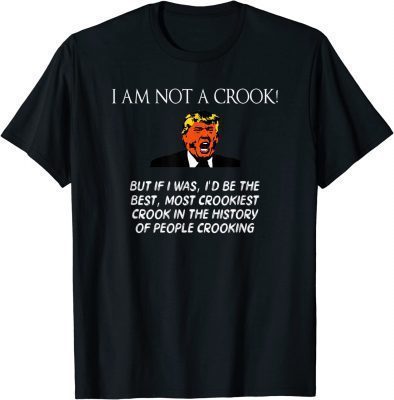 Funny Anti Trump, Trump I Am Not A Crook T-Shirt