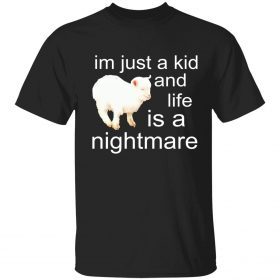 I’m just a kid and life is a nightmare sheep t-shirt