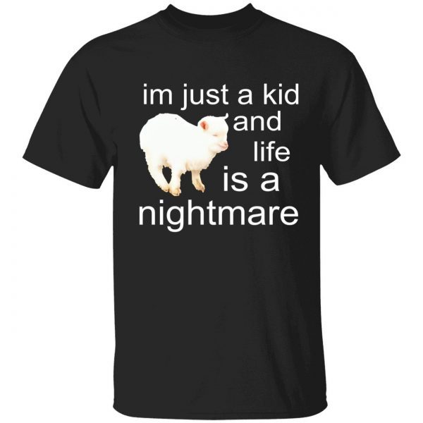 I’m just a kid and life is a nightmare sheep t-shirt