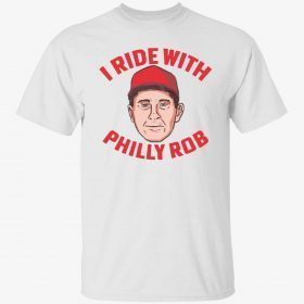 I Ride with Philly Rob 2023 t-shirt