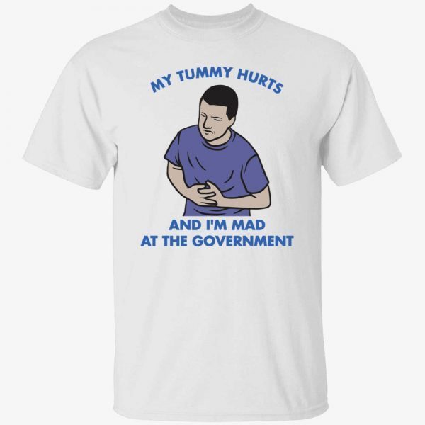 My tummy hurts and I’m mad at the Government Funny Shirt