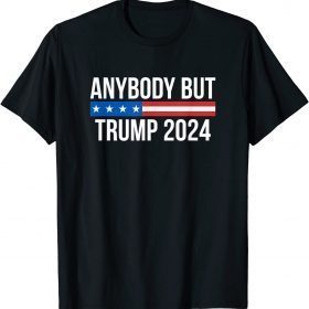 Anybody But Trump 2024 Tee Shirts
