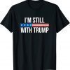 I'm Still With Trump T-Shirt