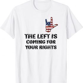 Vintage The Left Is Coming For Your Rights Funny Inspiration Quote T-Shirt