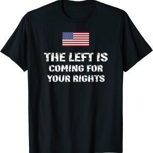 The Left Is Coming For Your Rights Funny Inspiration Quote Shirt