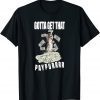 Gotta Get Taht Paypur T-Shirt