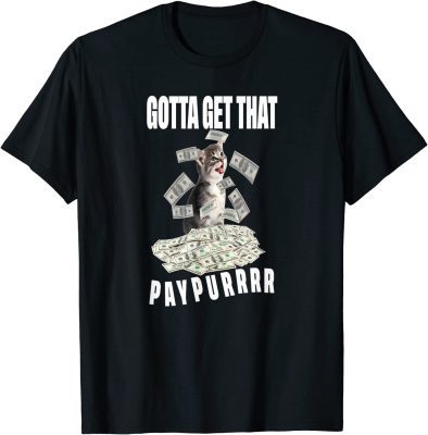 Gotta Get Taht Paypur T-Shirt