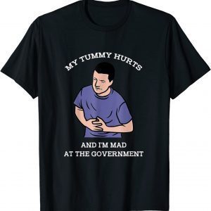 T-Shirt My Tummy Hurts And I'm Mad At The Government