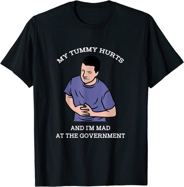 T-Shirt My Tummy Hurts And I'm Mad At The Government