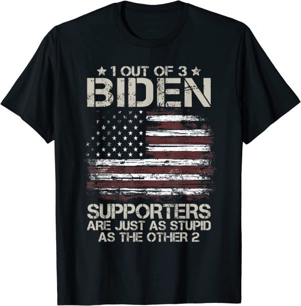 1 Out Of 3 Biden Supporters Are As Stupid As The Other 2 Men 2022 T-Shirt