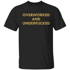 Funny Overworked and underfucked T-Shirt