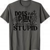 Does Not Play Well With Stupid 2022 Shirt