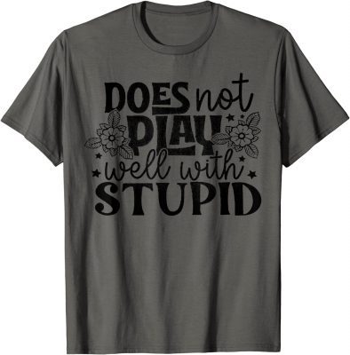 Does Not Play Well With Stupid 2022 Shirt