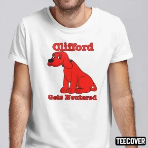 Clifford Gets Neutered 2022 Shirts