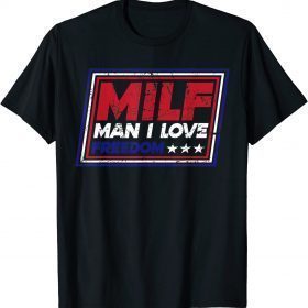 MILF Man I Love Freedom Funny Patriotic Shirts
