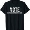 Vote So Trump Isn’t Elected Again Gift T-Shirt