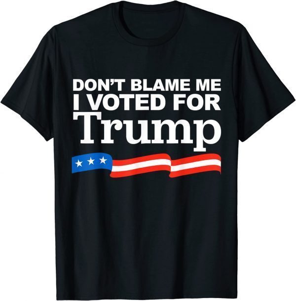 Funny Don't Blame Me I Voted For Trump 2024 Anti Biden T-Shirt