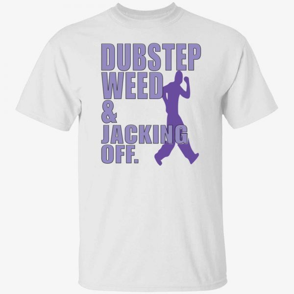 Dubstep weed and jacking off t-shirt
