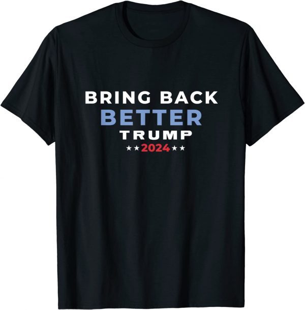 Trump 2024 Bring Back Better Take America Back Miss Me Yet Shirts