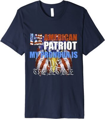 I Am An American Patriot ,My Pronoun Is WE The People Premium Shirt