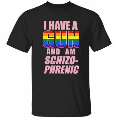 Lgbt i have a gun and am schizophrenic 2022 shirt