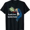 Donald Trump Be Gentle I Have A Sensitive Tummy T-Shirt