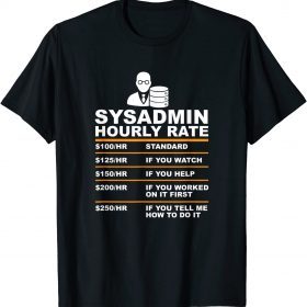 2022 Sysadmin Hourly Rate Funny Tech Support Helpdek Gift T-Shirt