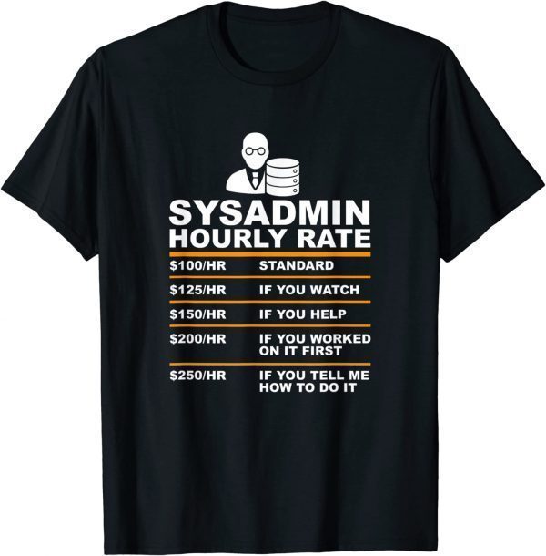 2022 Sysadmin Hourly Rate Funny Tech Support Helpdek Gift T-Shirt
