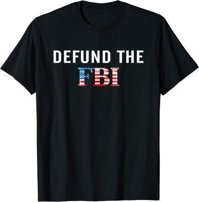 Defund The FBI Federal Bureau Flag USA Shirts